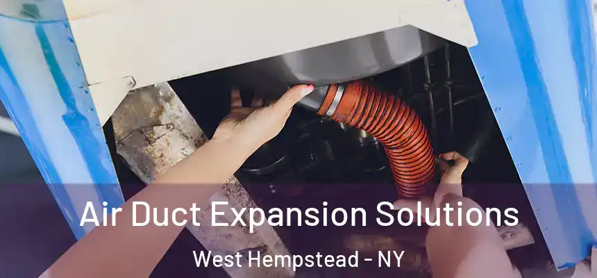  Air Duct Expansion Solutions West Hempstead - NY