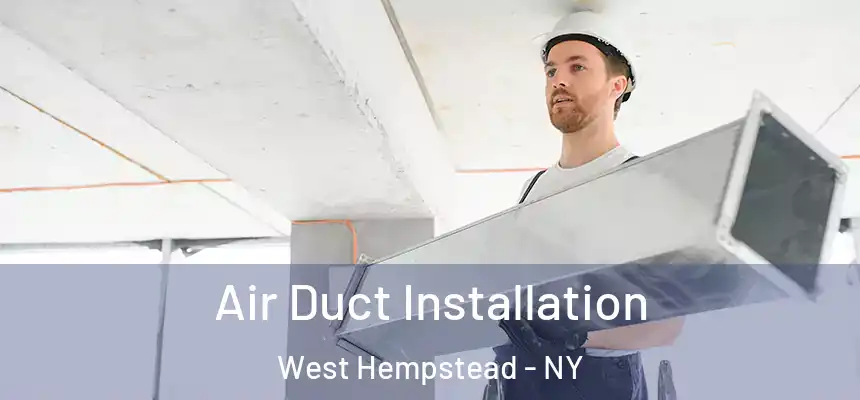Air Duct Installation West Hempstead - NY