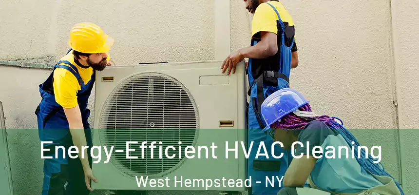  Energy-Efficient HVAC Cleaning West Hempstead - NY