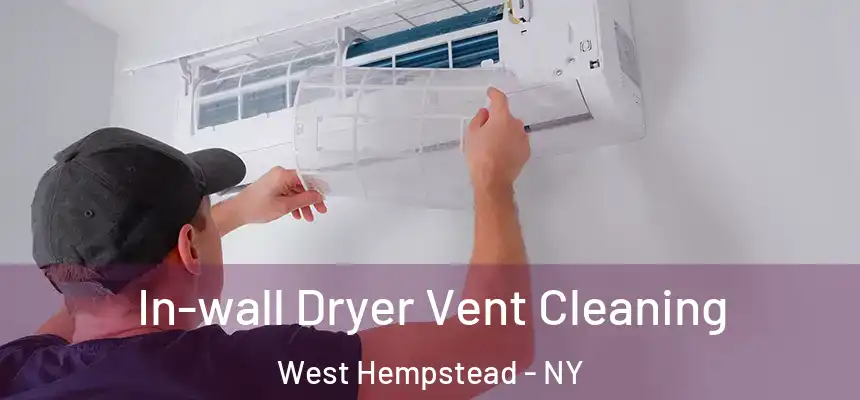 In-wall Dryer Vent Cleaning West Hempstead - NY