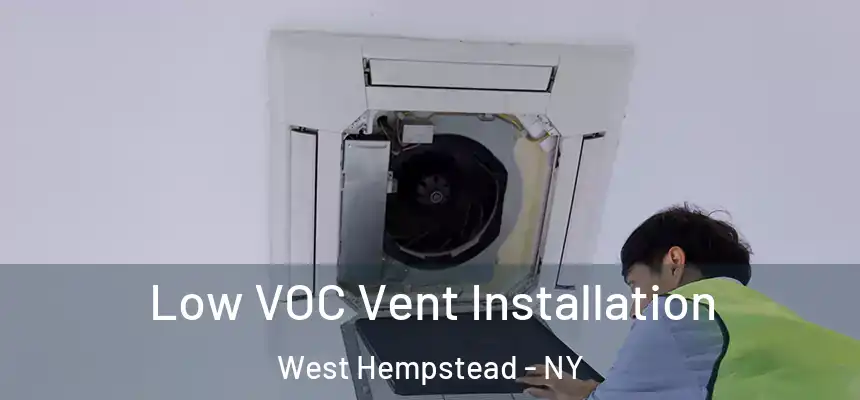  Low VOC Vent Installation West Hempstead - NY