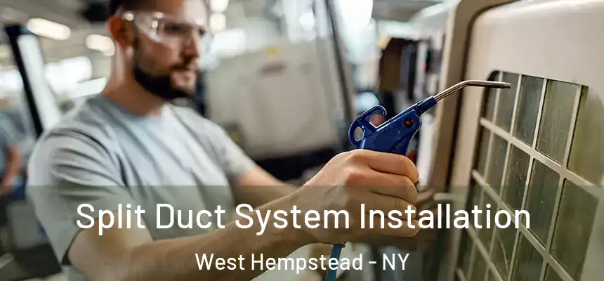  Split Duct System Installation West Hempstead - NY