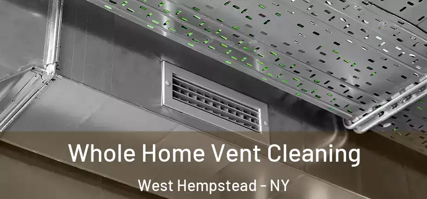 Whole Home Vent Cleaning West Hempstead - NY